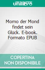 Momo der Mond findet sein Glück. E-book. Formato EPUB ebook