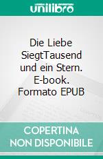 Die Liebe SiegtTausend und ein Stern. E-book. Formato EPUB ebook