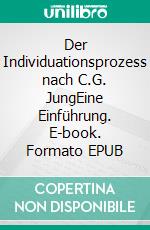 Der Individuationsprozess nach C.G. JungEine Einführung. E-book. Formato EPUB ebook