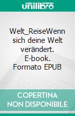 Welt_ReiseWenn sich deine Welt verändert. E-book. Formato EPUB ebook di Saskia Roth