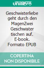 Geschwisterliebe geht durch den MagenZwei Geschwister tischen auf. E-book. Formato EPUB ebook