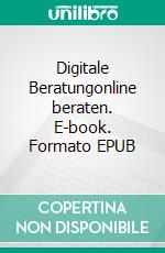 Digitale Beratungonline beraten. E-book. Formato EPUB ebook