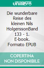 Die wunderbare Reise des kleinen Nils HolgerssonBand 133 - 1. E-book. Formato EPUB ebook di Selma Lagerlöf