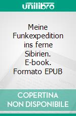 Meine Funkexpedition ins ferne Sibirien. E-book. Formato EPUB ebook di Jörg Scholtz