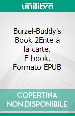 Bürzel-Buddy's Book 2Ente à la carte. E-book. Formato EPUB ebook di Charly J.