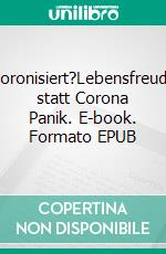 Coronisiert?Lebensfreude statt Corona Panik. E-book. Formato EPUB ebook