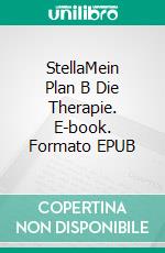 StellaMein Plan B Die Therapie. E-book. Formato EPUB ebook di J. R Lucas Wolf