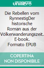 Die Rebellen vom RynnestigDer historische Roman aus der Völkerwanderungszeit. E-book. Formato EPUB ebook