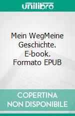 Mein WegMeine Geschichte. E-book. Formato EPUB ebook