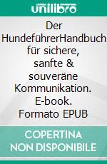 Der HundeführerHandbuch für sichere, sanfte & souveräne Kommunikation. E-book. Formato EPUB ebook di Tina Wessig