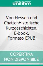 Von Hessen und ChattenHistorische Kurzgeschichten. E-book. Formato EPUB ebook di Stefan Jäger