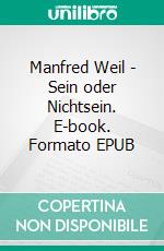 Manfred Weil - Sein oder Nichtsein. E-book. Formato EPUB ebook di Mechthild Kalthoff