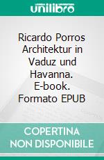 Ricardo Porros Architektur in Vaduz und Havanna. E-book. Formato EPUB ebook