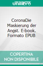 CoronaDie Maskierung der Angst. E-book. Formato EPUB ebook di Helmut Moldaschl