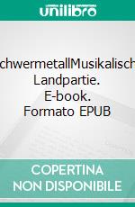 SchwermetallMusikalische Landpartie. E-book. Formato EPUB ebook