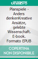 Planspiele - Anders denkenKreative Ansätze, gelebte Wissenschaft. E-book. Formato EPUB ebook