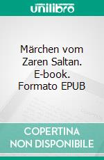 Märchen vom Zaren Saltan. E-book. Formato EPUB ebook di Alexander Puschkin