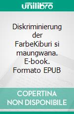 Diskriminierung der FarbeKiburi si maungwana. E-book. Formato EPUB ebook