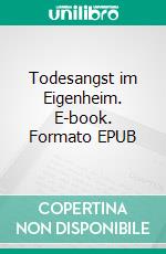 Todesangst im Eigenheim. E-book. Formato EPUB ebook