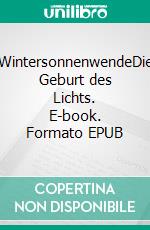 WintersonnenwendeDie Geburt des Lichts. E-book. Formato EPUB ebook