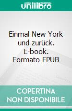 Einmal New York und zurück. E-book. Formato EPUB ebook