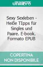 Sexy Sexleben - Heiße TIpps für Singles und Paare. E-book. Formato EPUB ebook