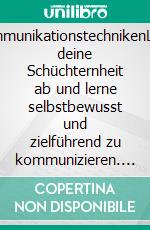 KommunikationstechnikenLege deine Schüchternheit ab und lerne selbstbewusst und zielführend  zu kommunizieren. E-book. Formato EPUB ebook