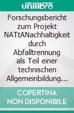 Forschungsbericht zum Projekt NATtANachhaltigkeit durch Abfalltrennung als Teil einer technischen Allgemeinbildung - eine deutsch-dänische Vergleichsstudie. E-book. Formato EPUB ebook di Andreas Hüttner