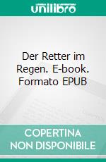 Der Retter im Regen. E-book. Formato EPUB ebook