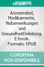 Arzneimittel, Medikamente, Nebenwirkungen und GesundheitEinleitung. E-book. Formato EPUB ebook