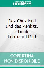 Das Christkind und das Rehkitz. E-book. Formato EPUB ebook