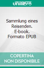 Sammlung eines Reisenden. E-book. Formato EPUB