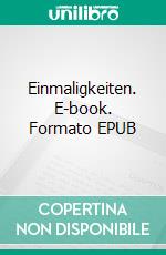 Einmaligkeiten. E-book. Formato EPUB ebook di Harald Schneider