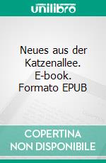 Neues aus der Katzenallee. E-book. Formato EPUB ebook