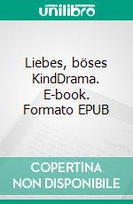 Liebes, böses KindDrama. E-book. Formato EPUB ebook