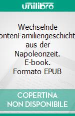 Wechselnde FrontenFamiliengeschichten aus der Napoleonzeit. E-book. Formato EPUB ebook