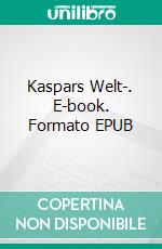 Kaspars  Welt-. E-book. Formato EPUB ebook di Klaus Hussi