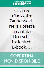 Olivia & ClarissaIm Zauberwald - Nella Foresta Incantata. Deutsch - Italienisch. E-book. Formato EPUB ebook