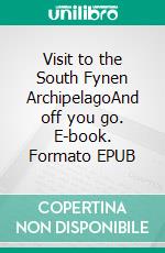 Visit to the South Fynen ArchipelagoAnd off you go. E-book. Formato EPUB ebook