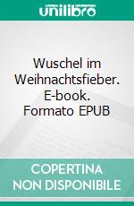 Wuschel im Weihnachtsfieber. E-book. Formato EPUB ebook