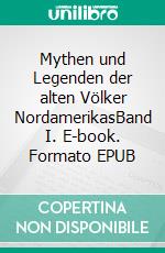 Mythen und Legenden der alten Völker NordamerikasBand I. E-book. Formato EPUB ebook