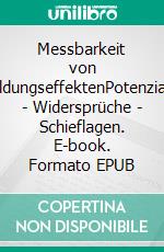 Messbarkeit von BildungseffektenPotenziale - Widersprüche - Schieflagen. E-book. Formato EPUB ebook