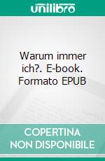 Warum immer ich?. E-book. Formato EPUB ebook