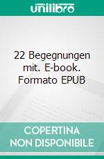 22 Begegnungen mit. E-book. Formato EPUB