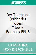 Der Totentanz (Bilder des Todes). E-book. Formato EPUB ebook di Hans Holbein