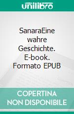 SanaraEine wahre Geschichte. E-book. Formato EPUB ebook