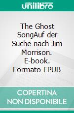 The Ghost SongAuf der Suche nach Jim Morrison. E-book. Formato EPUB