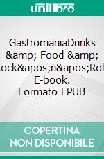 GastromaniaDrinks & Food & Rock'n'Roll. E-book. Formato EPUB ebook di Hollow Skai