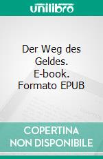 Der Weg des Geldes. E-book. Formato EPUB ebook