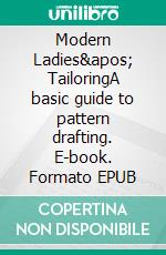 Modern Ladies&apos; TailoringA basic guide to pattern drafting. E-book. Formato EPUB